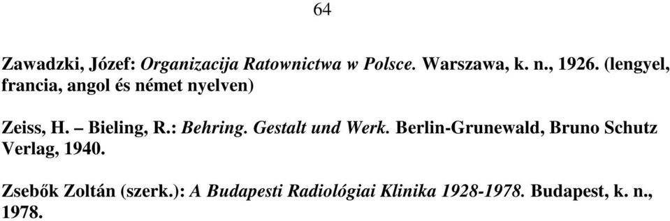Gestalt und Werk. Berlin-Grunewald, Bruno Schutz Verlag, 1940.