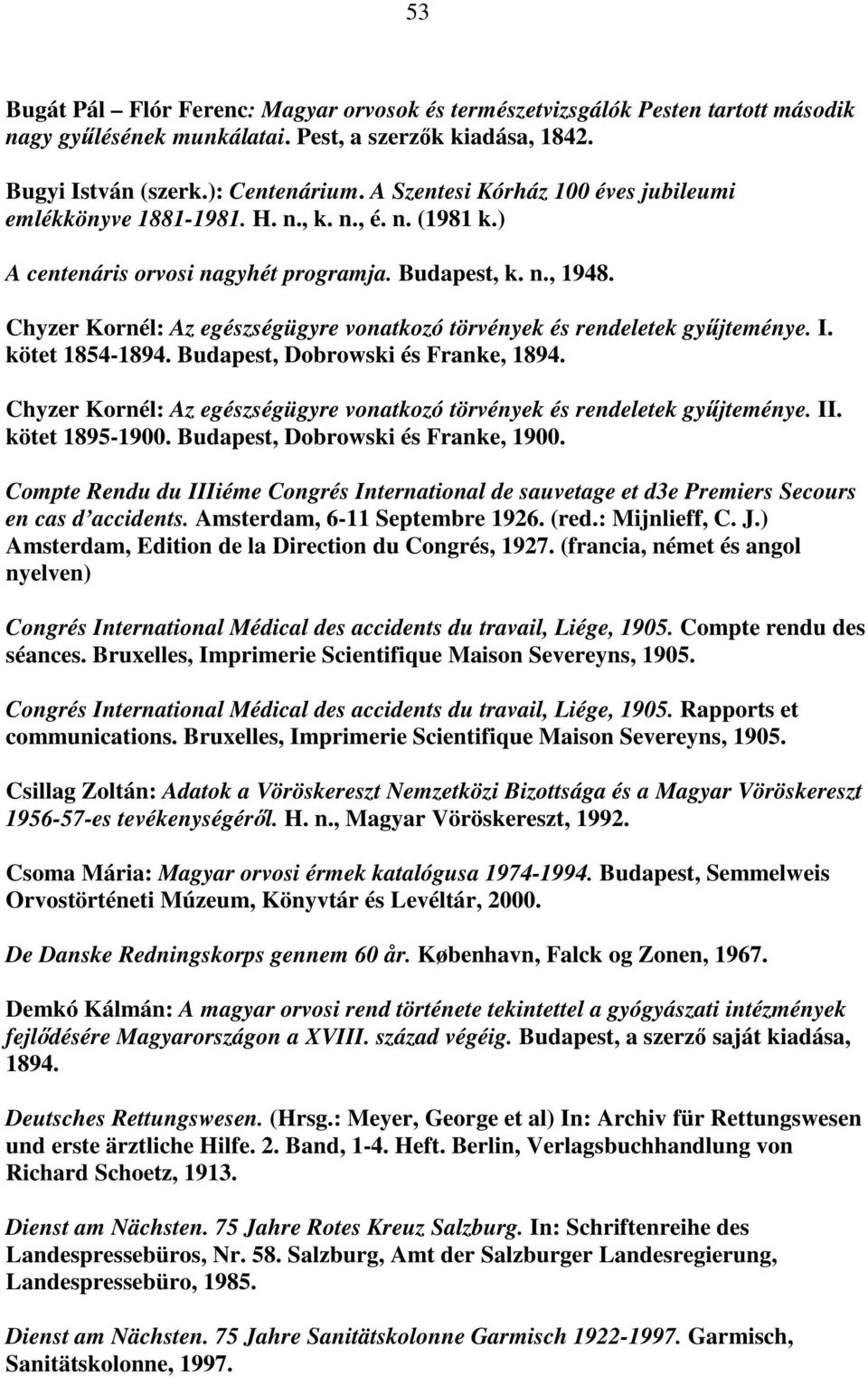 Chyzer Kornél: Az egészségügyre vonatkozó törvények és rendeletek gyűjteménye. I. kötet 1854-1894. Budapest, Dobrowski és Franke, 1894.