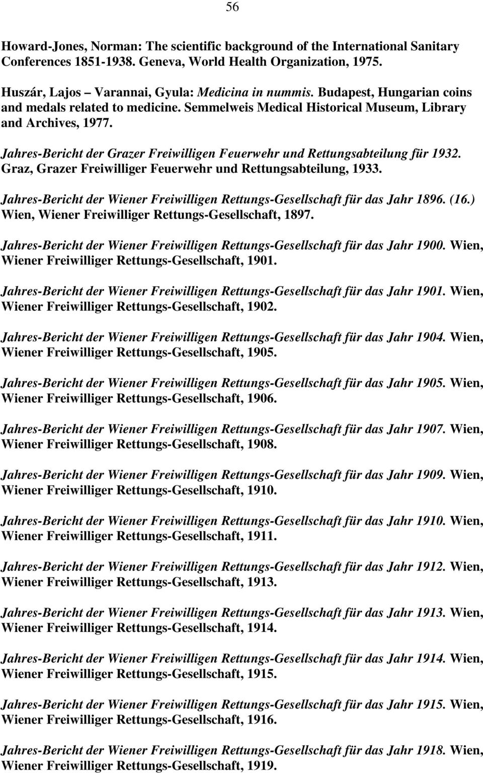 Jahres-Bericht der Grazer Freiwilligen Feuerwehr und Rettungsabteilung für 1932. Graz, Grazer Freiwilliger Feuerwehr und Rettungsabteilung, 1933.
