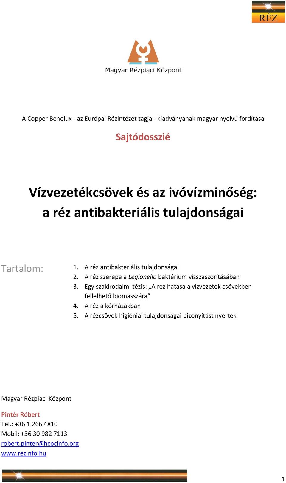 Egy szakirodalmi tézis: A réz hatása a vízvezeték csövekben fellelhető biomasszára 4. A réz a kórházakban 5.