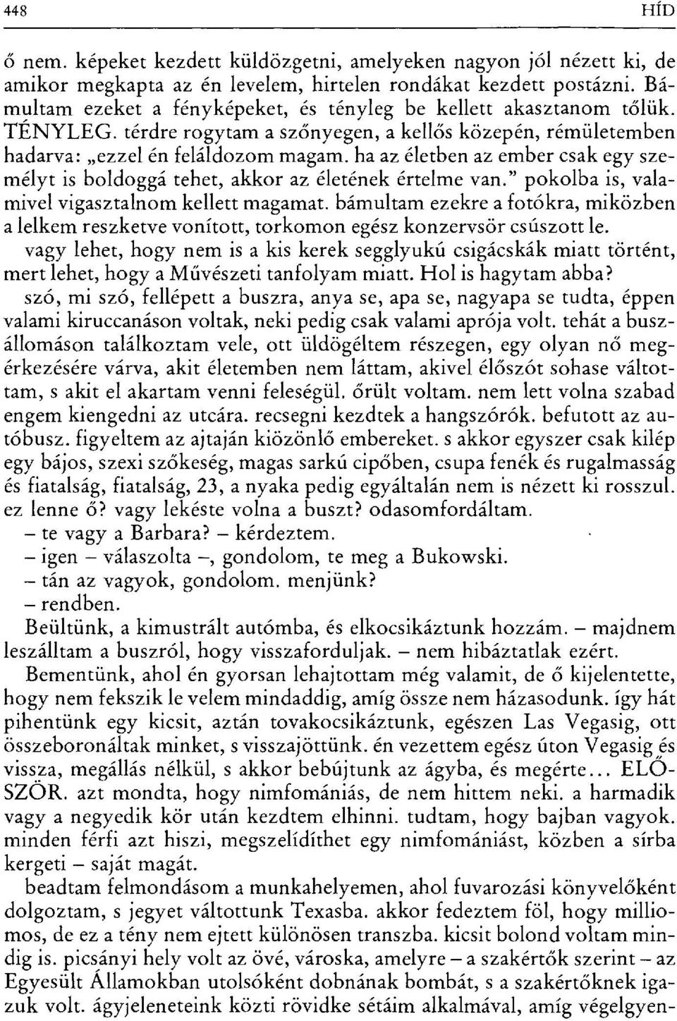 ha az életben az ember csak egy személyt is boldoggá tehet, akkor az életének értelme van." pokolba is, valamivel vigasztalnom kellett magamat.