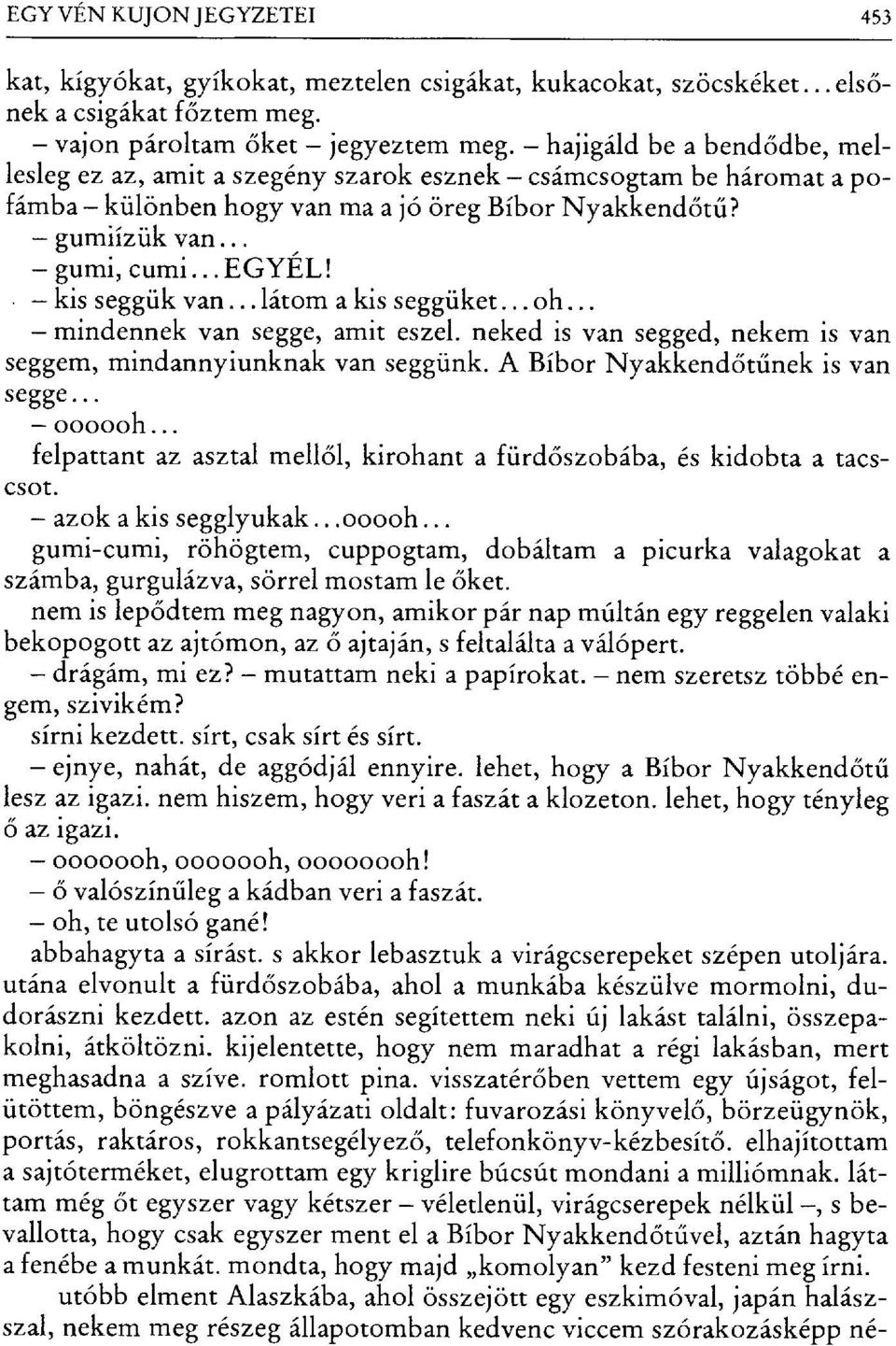 kis seggük van... látom a kis seggüket... oh... mindennek van segge, amit eszel. neked is van segged, nekem is van seggem, mindannyiunknak van seggünk. A Bíbor Nyakkend őtűnek is van segge... 00000h.