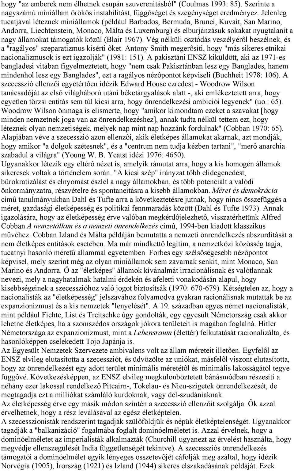 államokat támogatók közül (Blair 1967). Vég nélküli osztódás veszélyérôl beszélnek, és a "ragályos" szeparatizmus kísérti ôket.