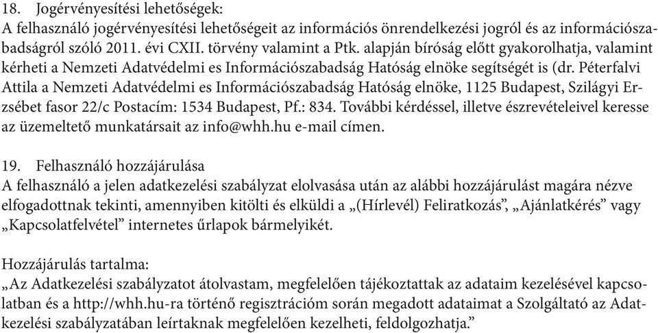 Péterfalvi Attila a Nemzeti Adatvédelmi es Információszabadság Hatóság elnöke, 1125 Budapest, Szilágyi Erzsébet fasor 22/c Postacím: 1534 Budapest, Pf.: 834.