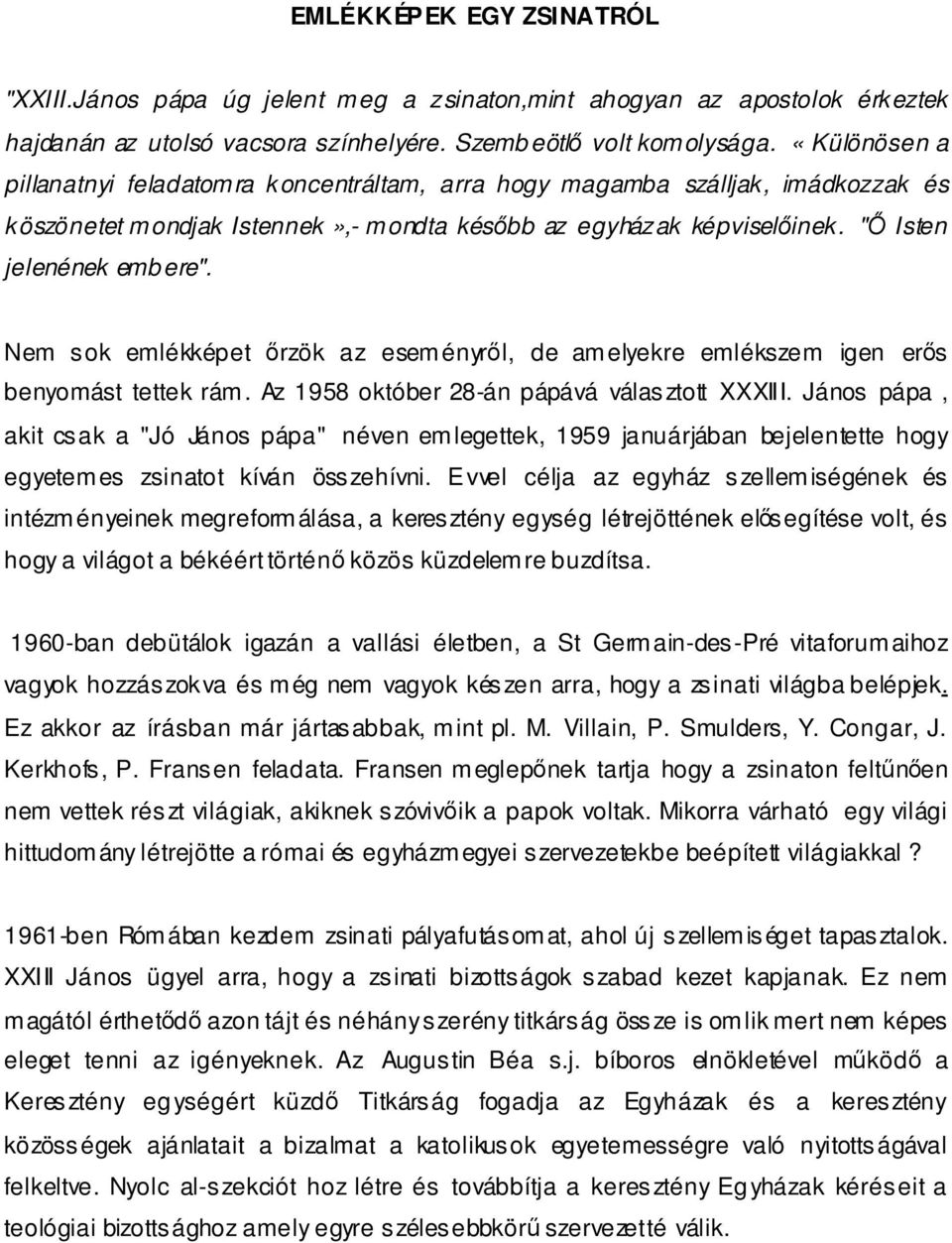 Nem sok emlékképet őrzök az eseményről, de amelyekre emlékszem igen erős benyomást tettek rám. Az 1958 október 28-án pápává választott XXXIII.