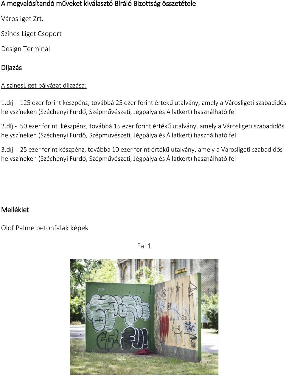 díj - 50 ezer forint készpénz, továbbá 15 ezer forint értékű utalvány, amely a Városligeti szabadidős helyszíneken (Széchenyi Fürdő, Szépművészeti, Jégpálya és Állatkert) használható fel 3.