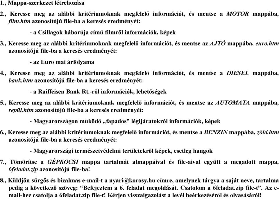 , Keresse meg az alábbi kritériumoknak megfelelő információt, és mentse a DIESEL mappába, bank.htm - a Raiffeisen Bank Rt.-ről információk, lehetőségek 5.