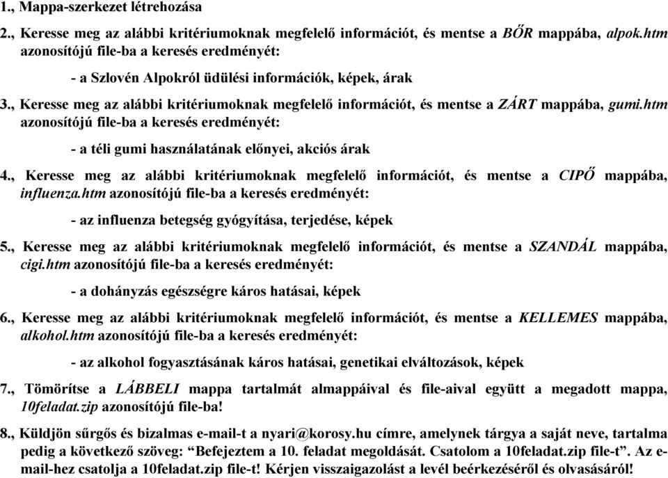 , Keresse meg az alábbi kritériumoknak megfelelő információt, és mentse a CIPŐ mappába, influenza.htm - az influenza betegség gyógyítása, terjedése, képek 5.