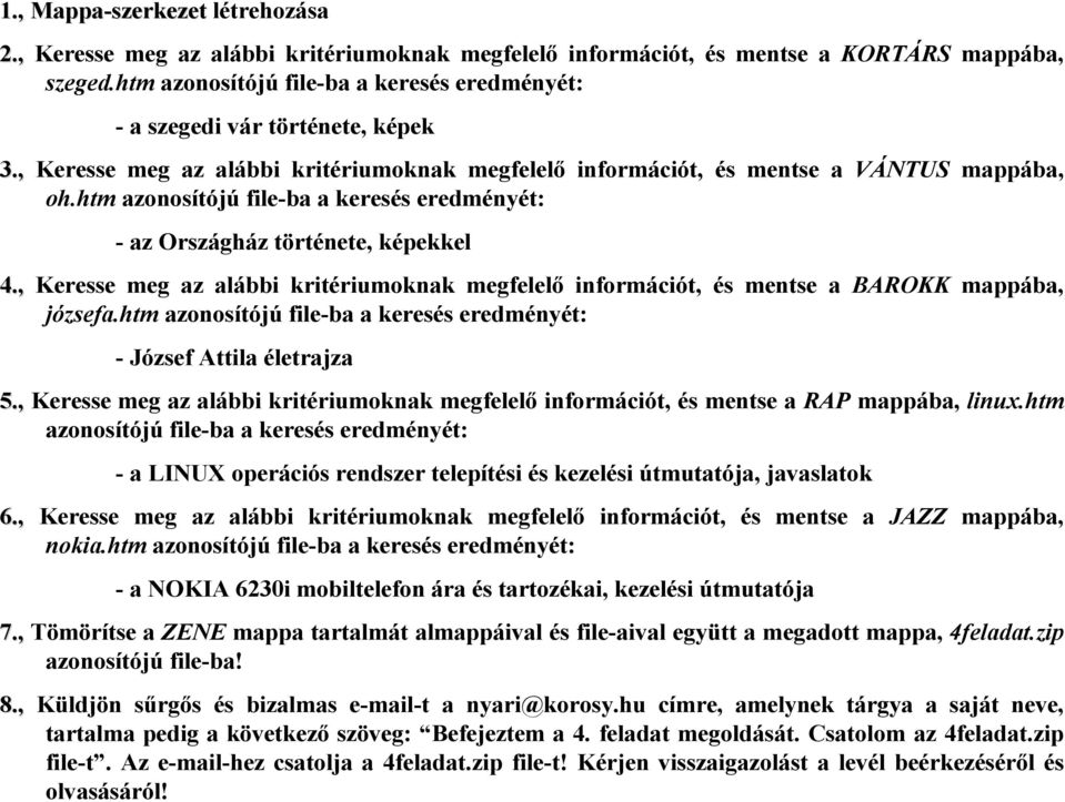 , Keresse meg az alábbi kritériumoknak megfelelő információt, és mentse a BAROKK mappába, józsefa.htm - József Attila életrajza 5.