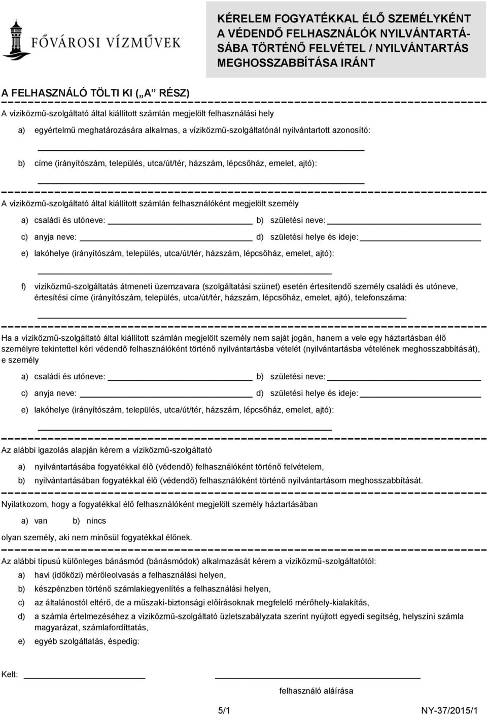 b) születési neve: c) anyja neve: d) születési helye és ideje: e) lakóhelye (irányítószám, település, utca/út/tér, házszám, lépcsőház, emelet, ajtó): f) víziközmű-szolgáltatás átmeneti üzemzavara