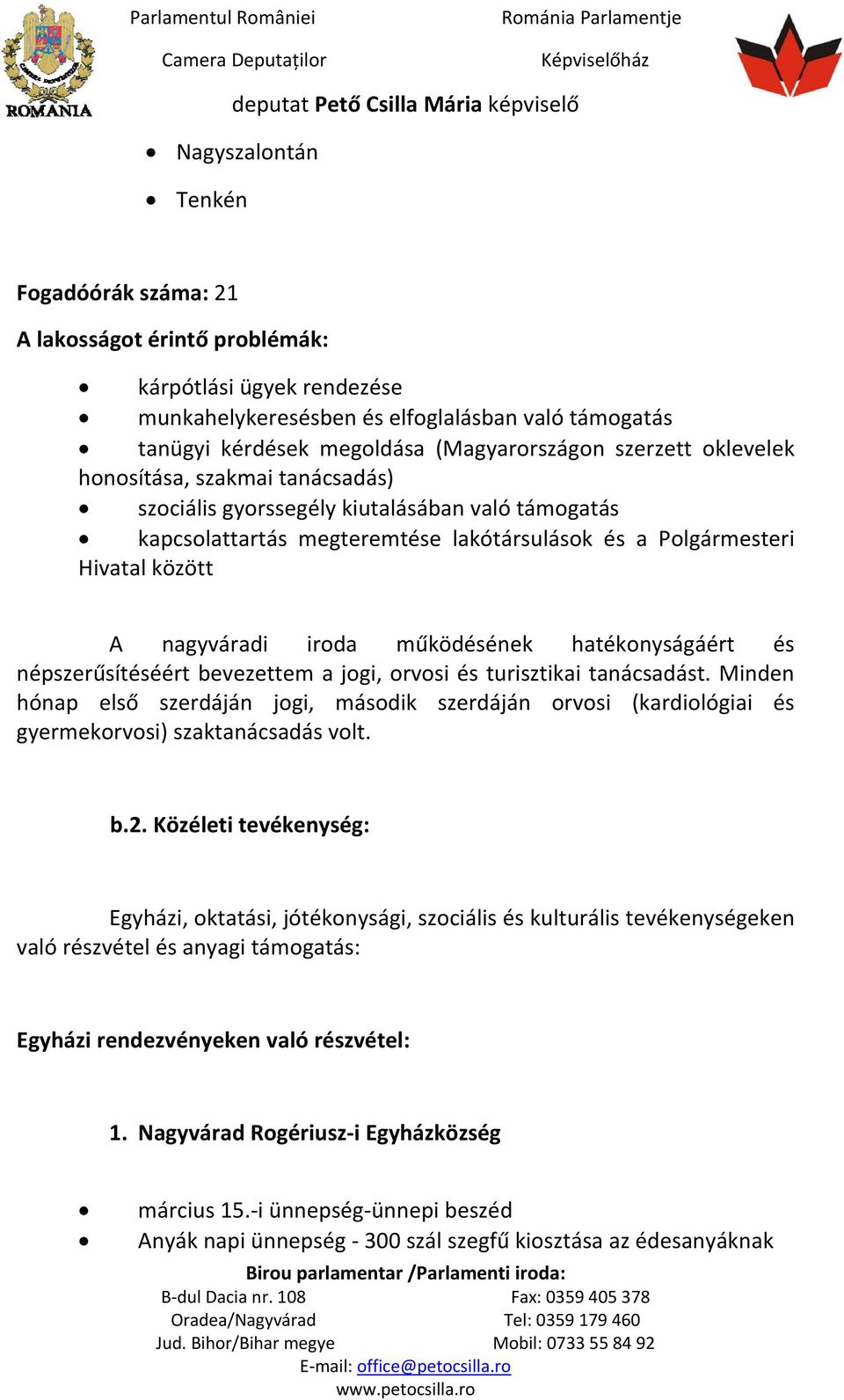 működésének hatékonyságáért és népszerűsítéséért bevezettem a jogi, orvosi és turisztikai tanácsadást.