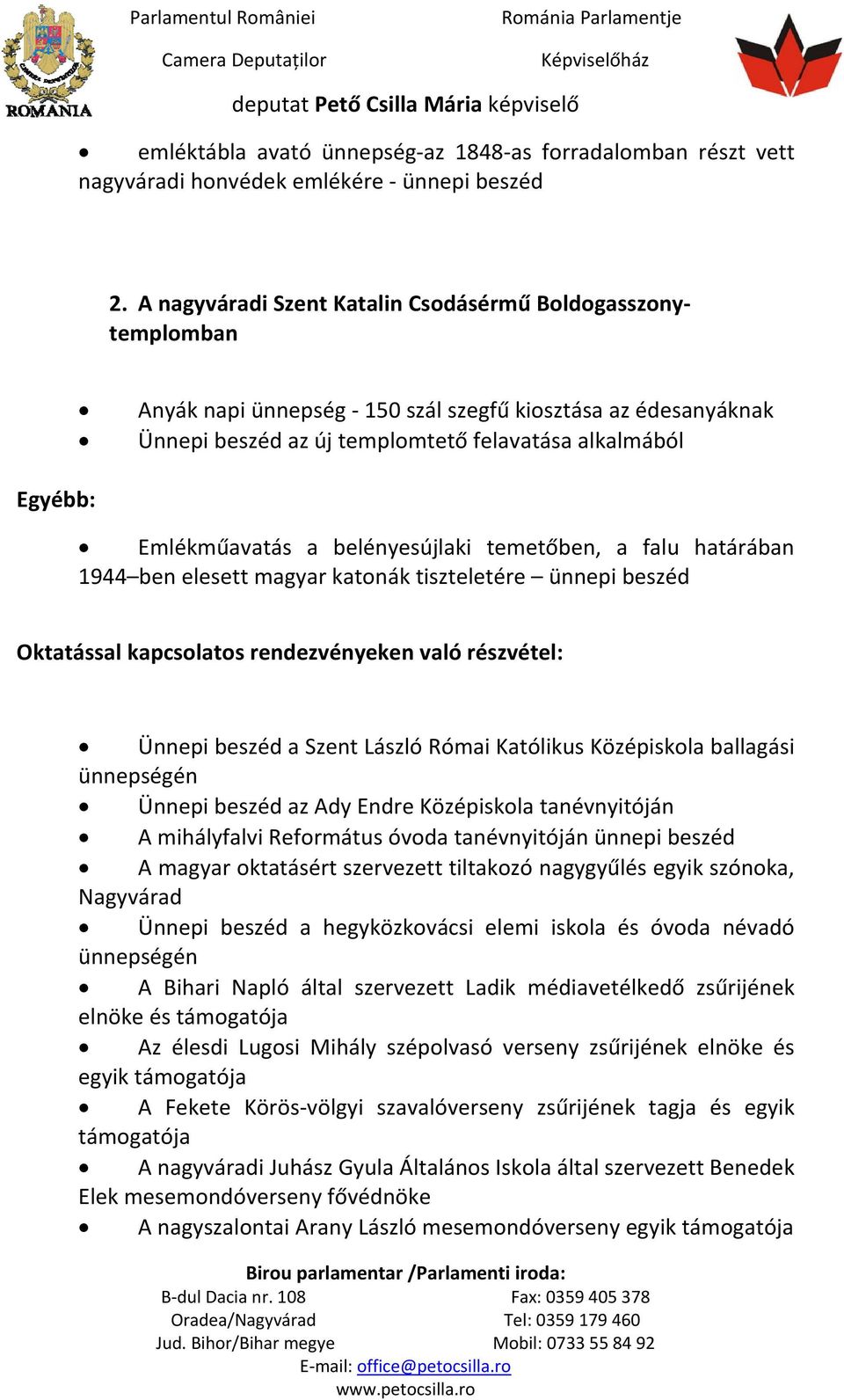 a belényesújlaki temetőben, a falu határában 1944 ben elesett magyar katonák tiszteletére ünnepi beszéd Oktatással kapcsolatos rendezvényeken való részvétel: Ünnepi beszéd a Szent László Római