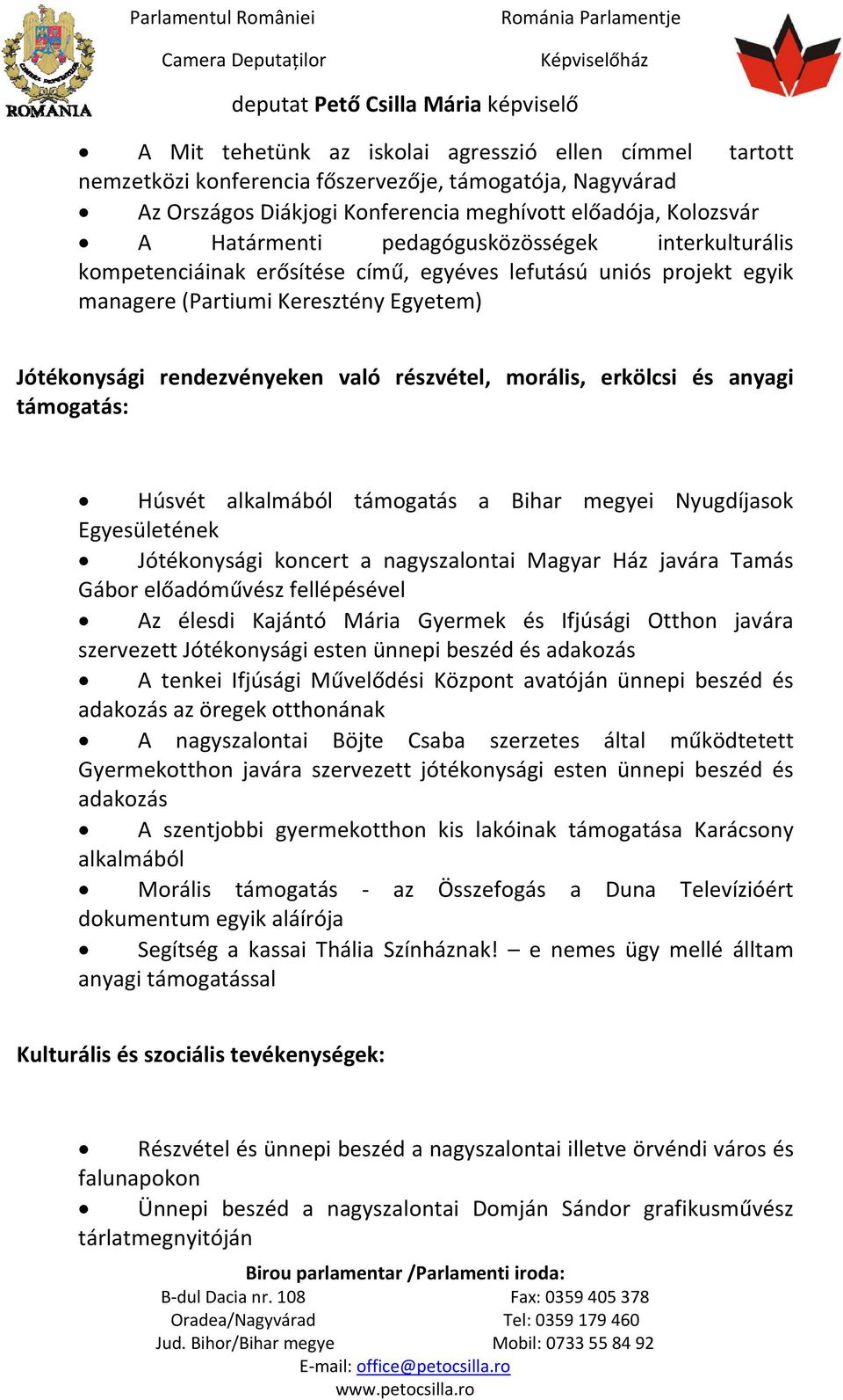 erkölcsi és anyagi támogatás: Húsvét alkalmából támogatás a Bihar megyei Nyugdíjasok Egyesületének Jótékonysági koncert a nagyszalontai Magyar Ház javára Tamás Gábor előadóművész fellépésével Az