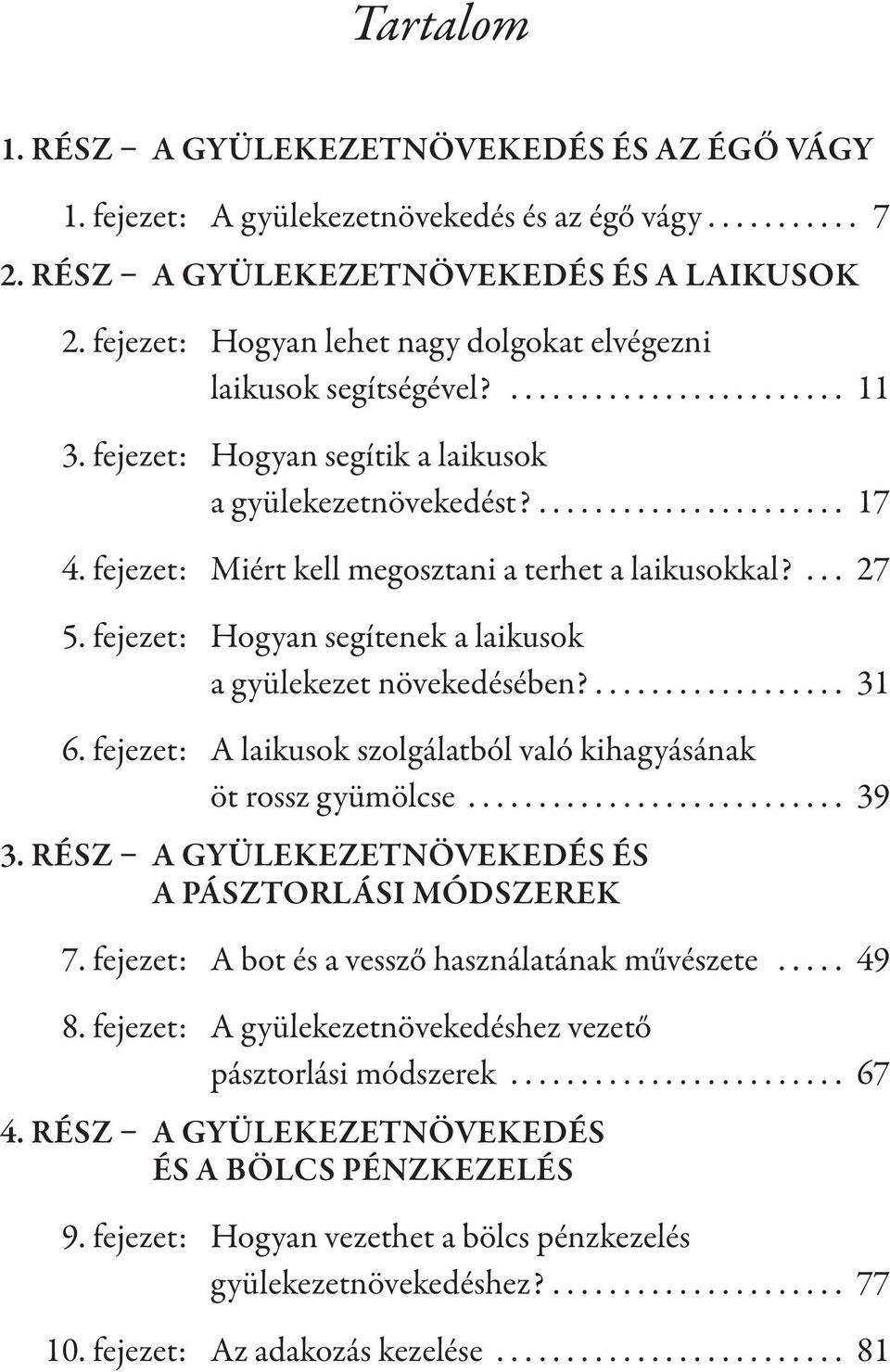 fejezet: Miért kell megosztani a terhet a laikusokkal?... 27 5. fejezet: Hogyan segítenek a laikusok a gyülekezet növekedésében?.................. 31 6.