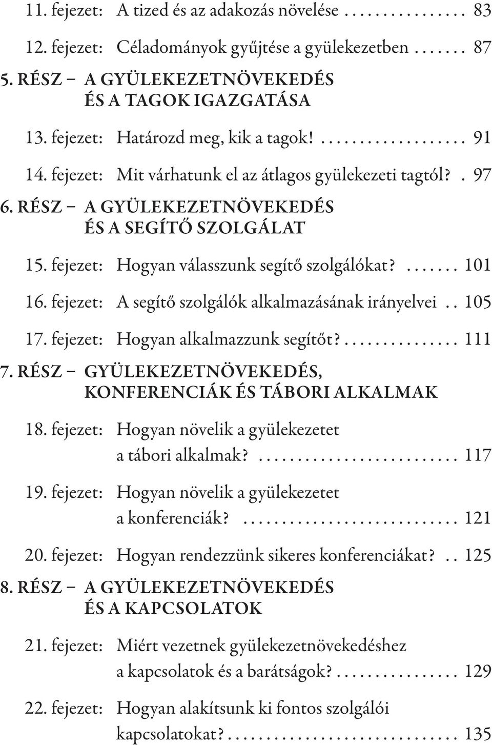 fejezet: Hogyan válasszunk segítő szolgálókat?....... 101 16. fejezet: A segítő szolgálók alkalmazásának irányelvei.. 105 17. fejezet: Hogyan alkalmazzunk segítőt?............... 111 7.