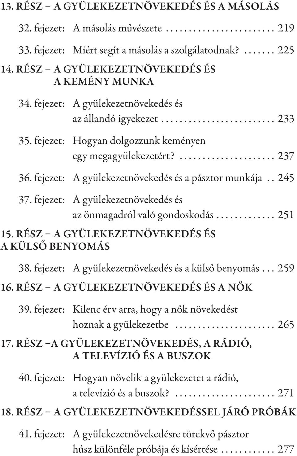 ..................... 237 36. fejezet: A gyülekezetnövekedés és a pásztor munkája.. 245 37. fejezet: A gyülekezetnövekedés és az önmagadról való gondoskodás............. 251 15.