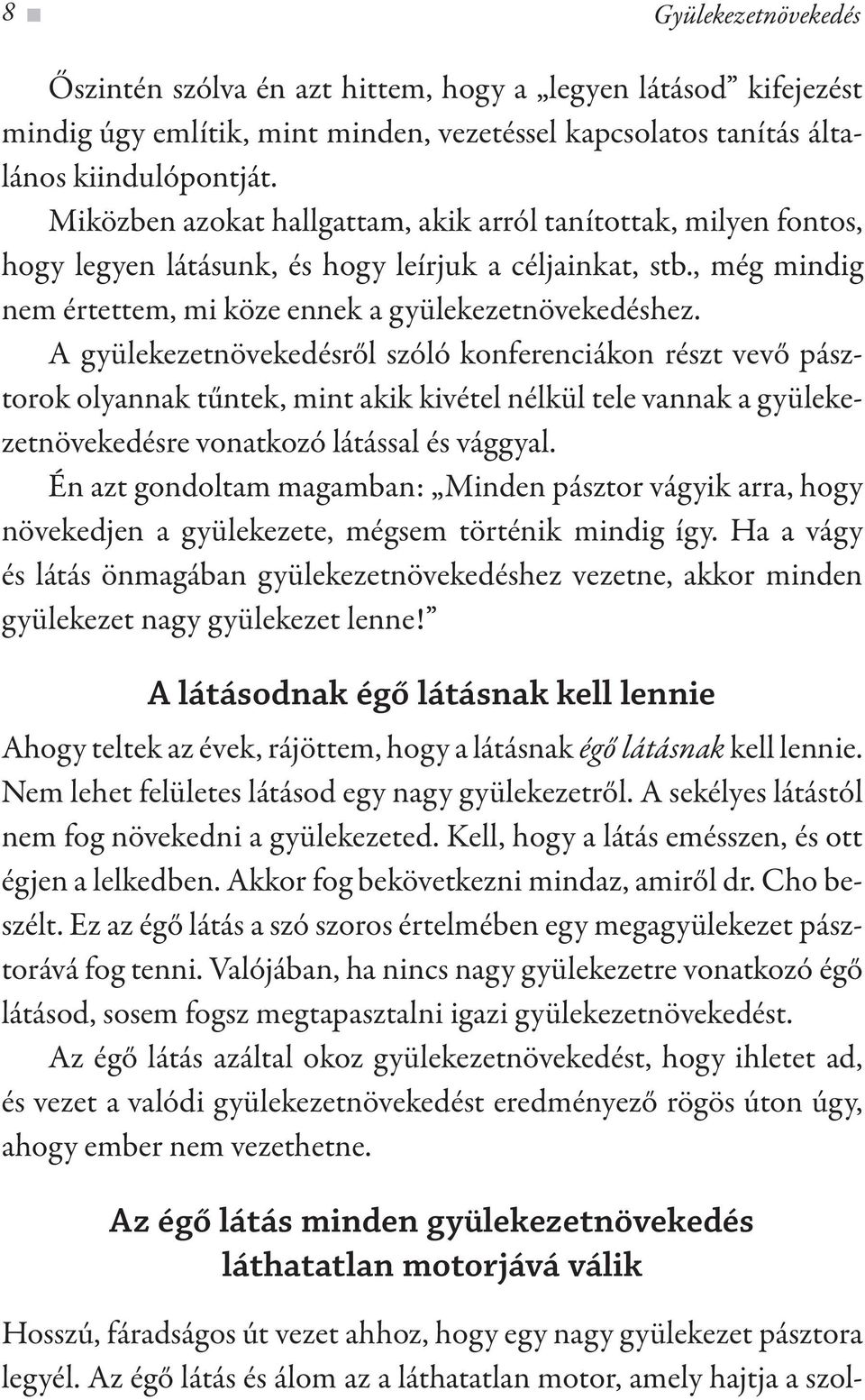 A gyülekezetnövekedésről szóló konferenciákon részt vevő pásztorok olyannak tűntek, mint akik kivétel nélkül tele vannak a gyülekezetnövekedésre vonatkozó látással és vággyal.