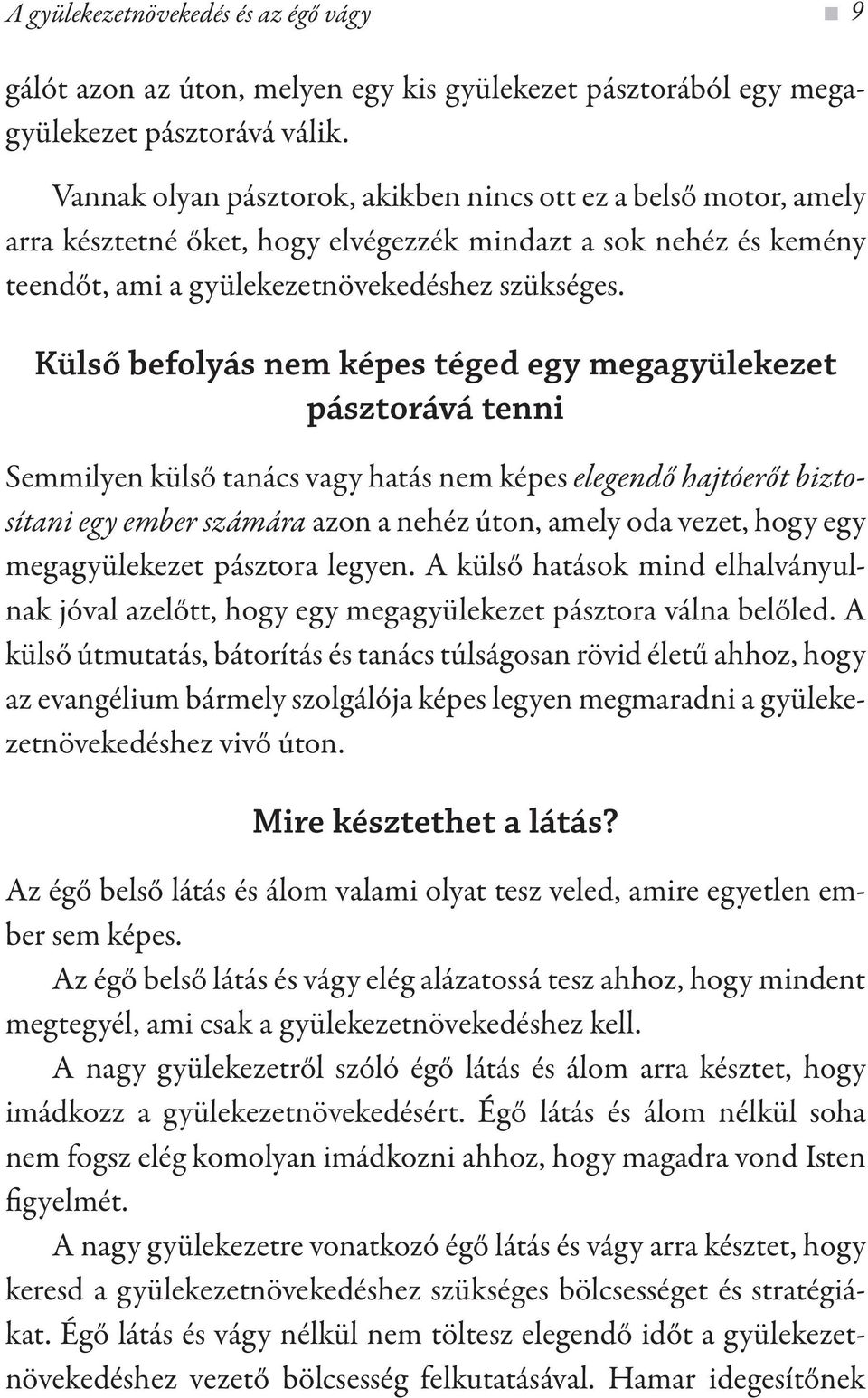 Külső befolyás nem képes téged egy megagyülekezet pásztorává tenni Semmilyen külső tanács vagy hatás nem képes elegendő hajtóerőt biztosítani egy ember számára azon a nehéz úton, amely oda vezet,