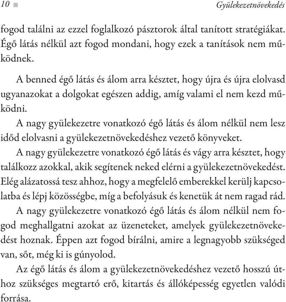 A nagy gyülekezetre vonatkozó égő látás és álom nélkül nem lesz időd elolvasni a gyülekezetnövekedéshez vezető könyveket.