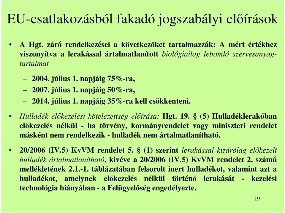 július 1. napjáig 35%-ra kell csökkenteni. Hulladék elıkezelési kötelezettség elıírása: Hgt. 19.