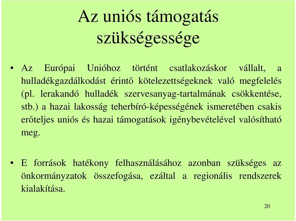 ) a hazai lakosság teherbíró-képességének ismeretében csakis erıteljes uniós és hazai támogatások igénybevételével