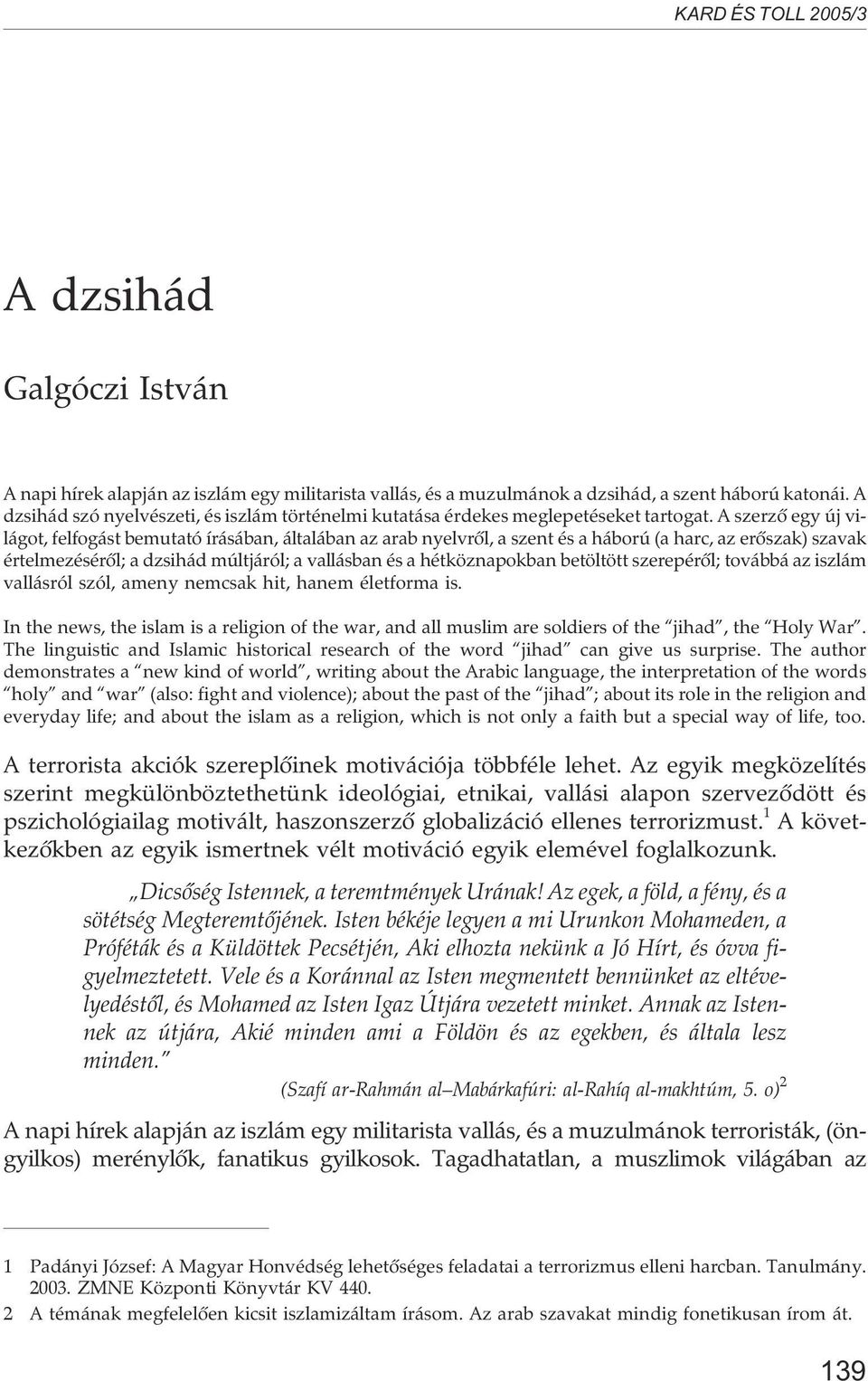 A szerzõ egy új világot, felfogást bemutató írásában, általában az arab nyelvrõl, a szent és a háború (a harc, az erõszak) szavak értelmezésérõl; a dzsihád múltjáról; a vallásban és a hétköznapokban