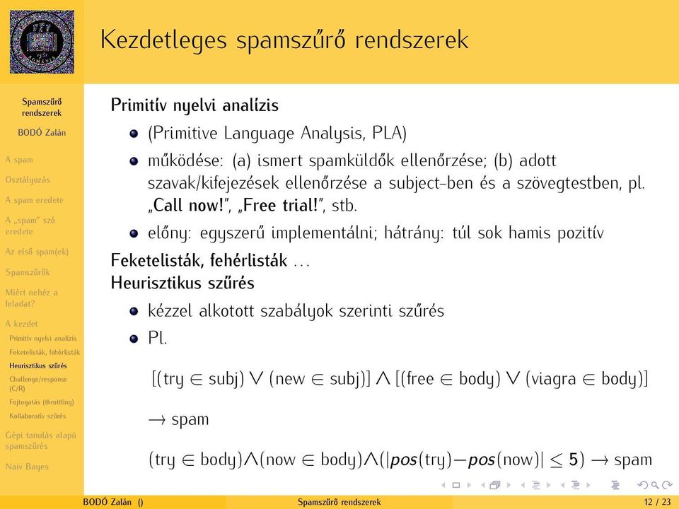 előny: egyszerű mplementáln; hátrány: túl sok hams poztív... kézzel alkotott szabályok szernt szűrés Pl.