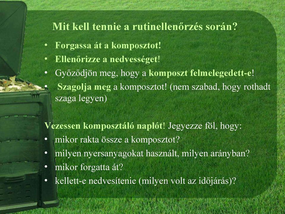 (nem szabad, hogy rothadt szaga legyen) Vezessen komposztáló naplót!