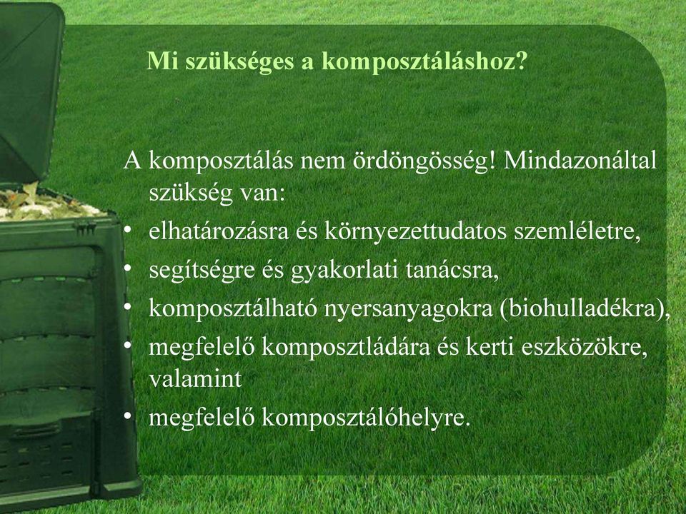 segítségre és gyakorlati tanácsra, komposztálható nyersanyagokra