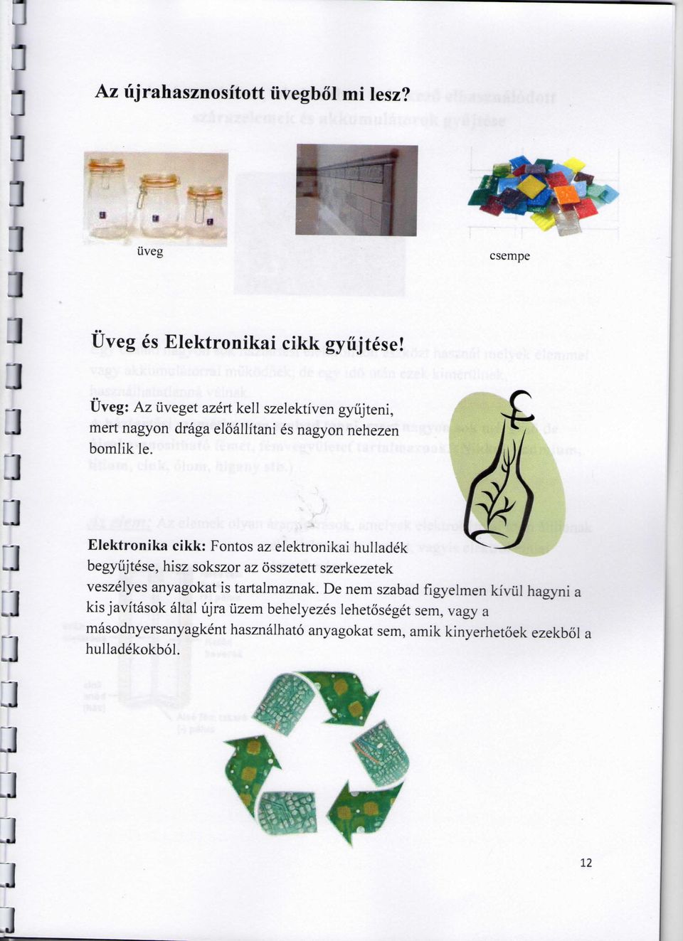 Elektronika cikk: Fontos az elektronikai hulladek begyiijtese, hisz sokszor az 6'sszetett szerkezetek veszelyes anyagokat is