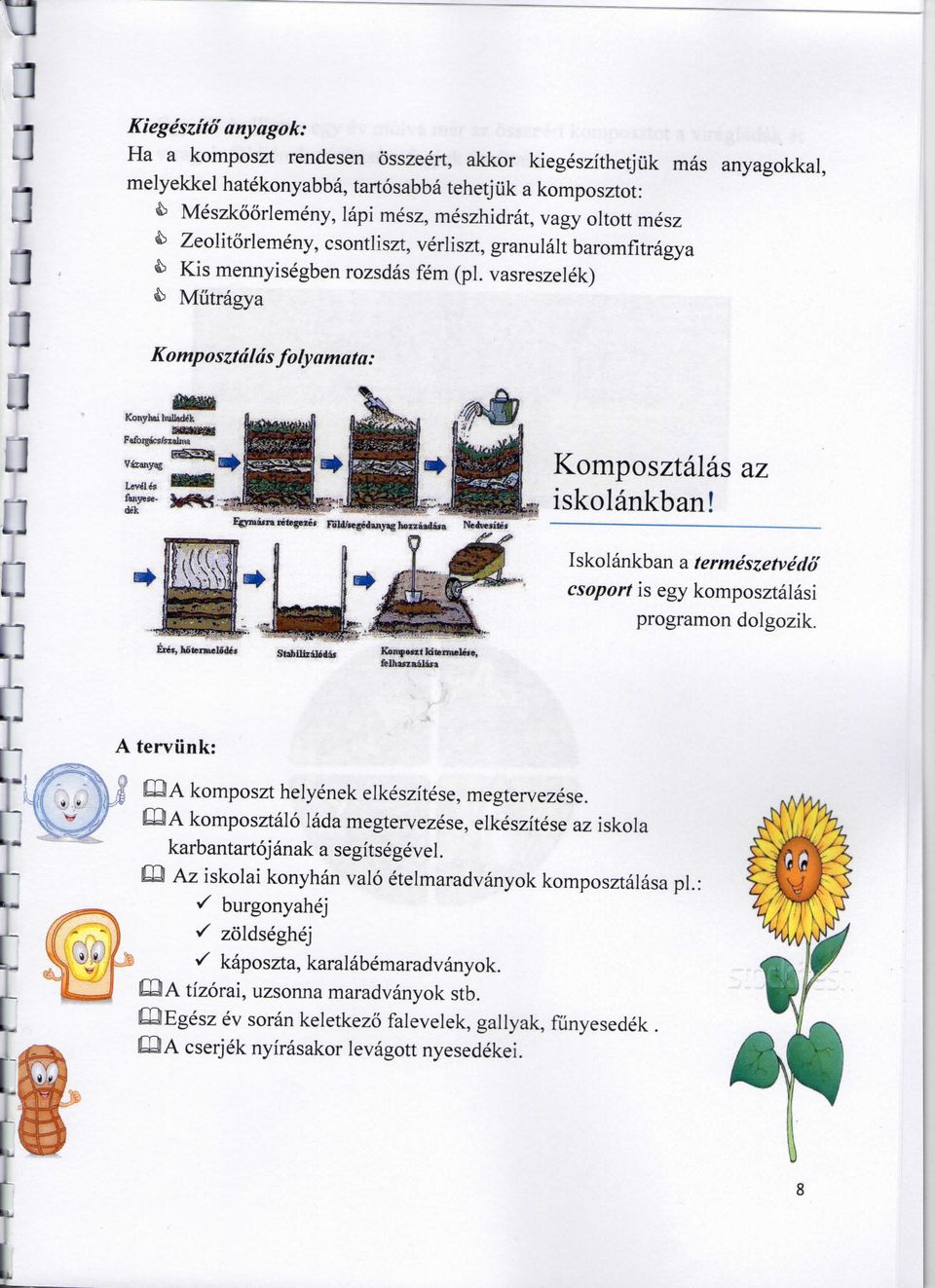 vasreszelek) & Miitragya Komposztdlds folyamata: rdli'trgedanvag liouiidiia Nfdvesitet Komposztalas az iskolankban! Iskolankban a termeszetvedo csoport is egy komposztalasi programon dolgozik.