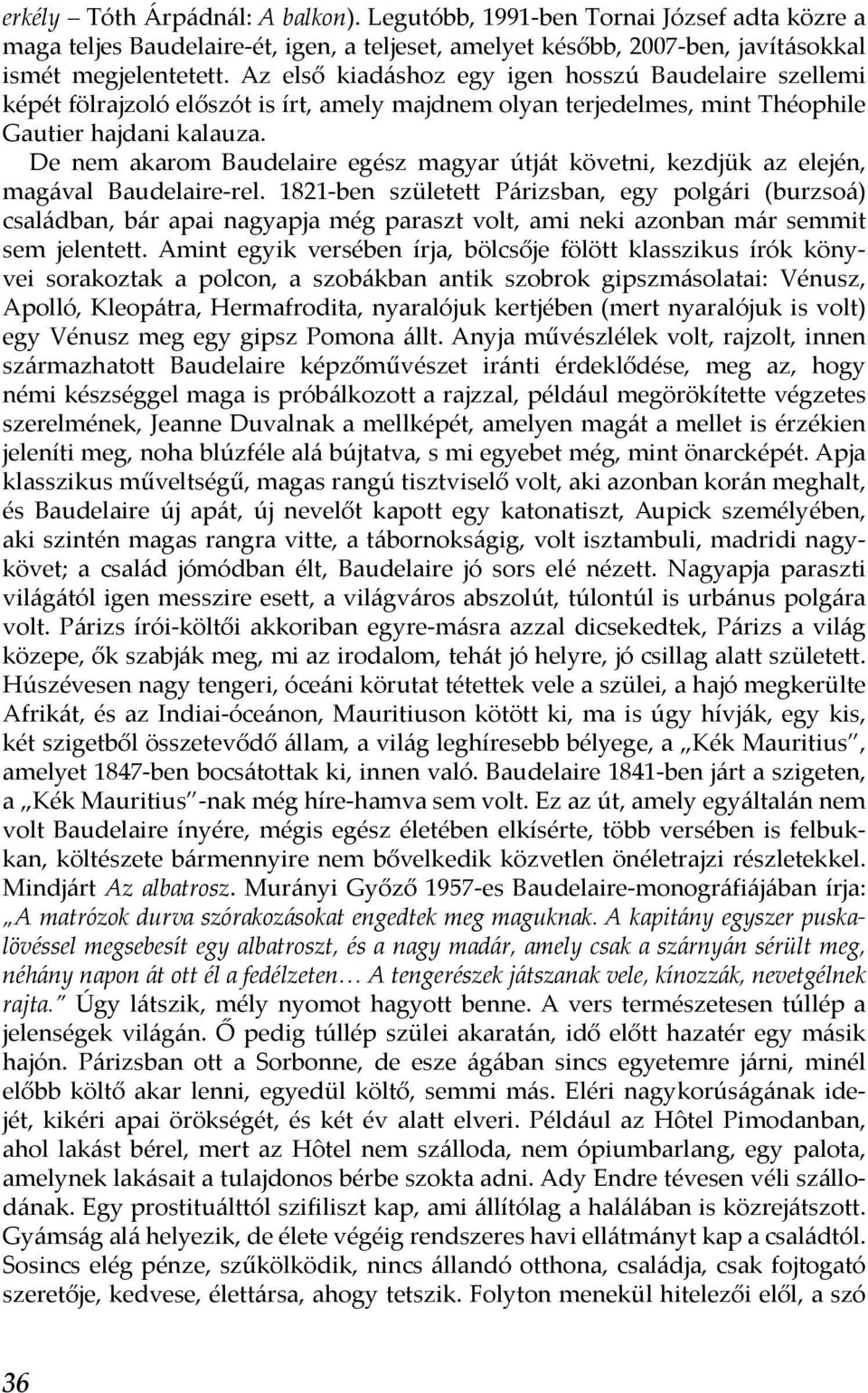 De nem akarom Baudelaire egész magyar útját követni, kezdjük az elején, magával Baudelaire-rel.