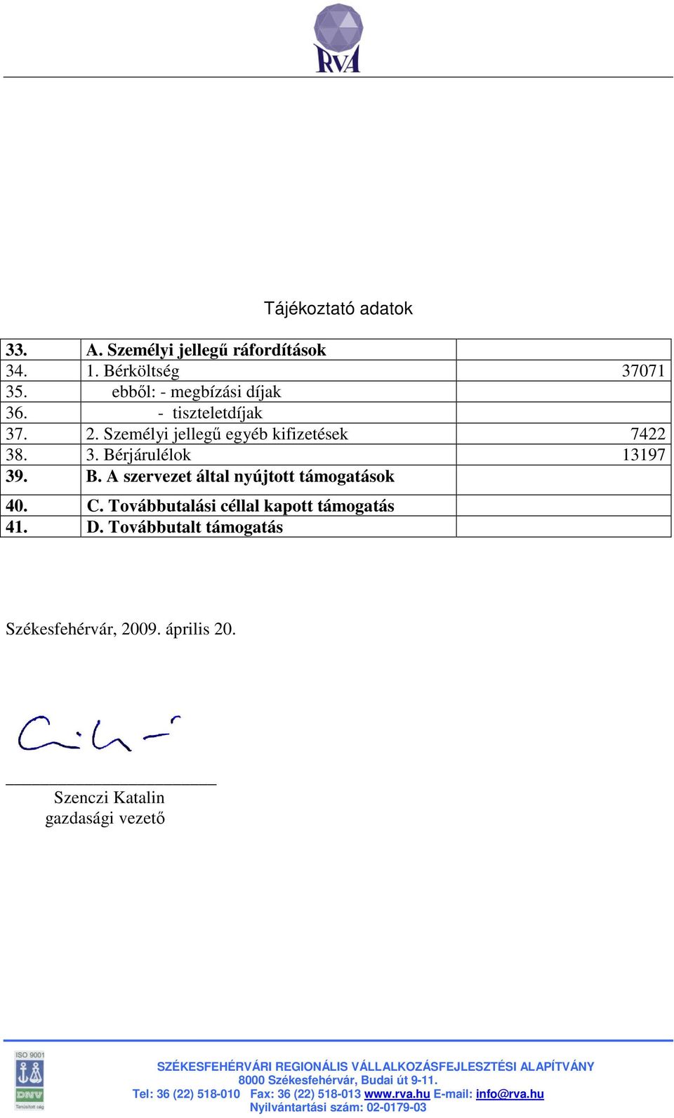 3. Bérjárulélok 13197 39. B. A szervezet által nyújtott támogatások 40. C.