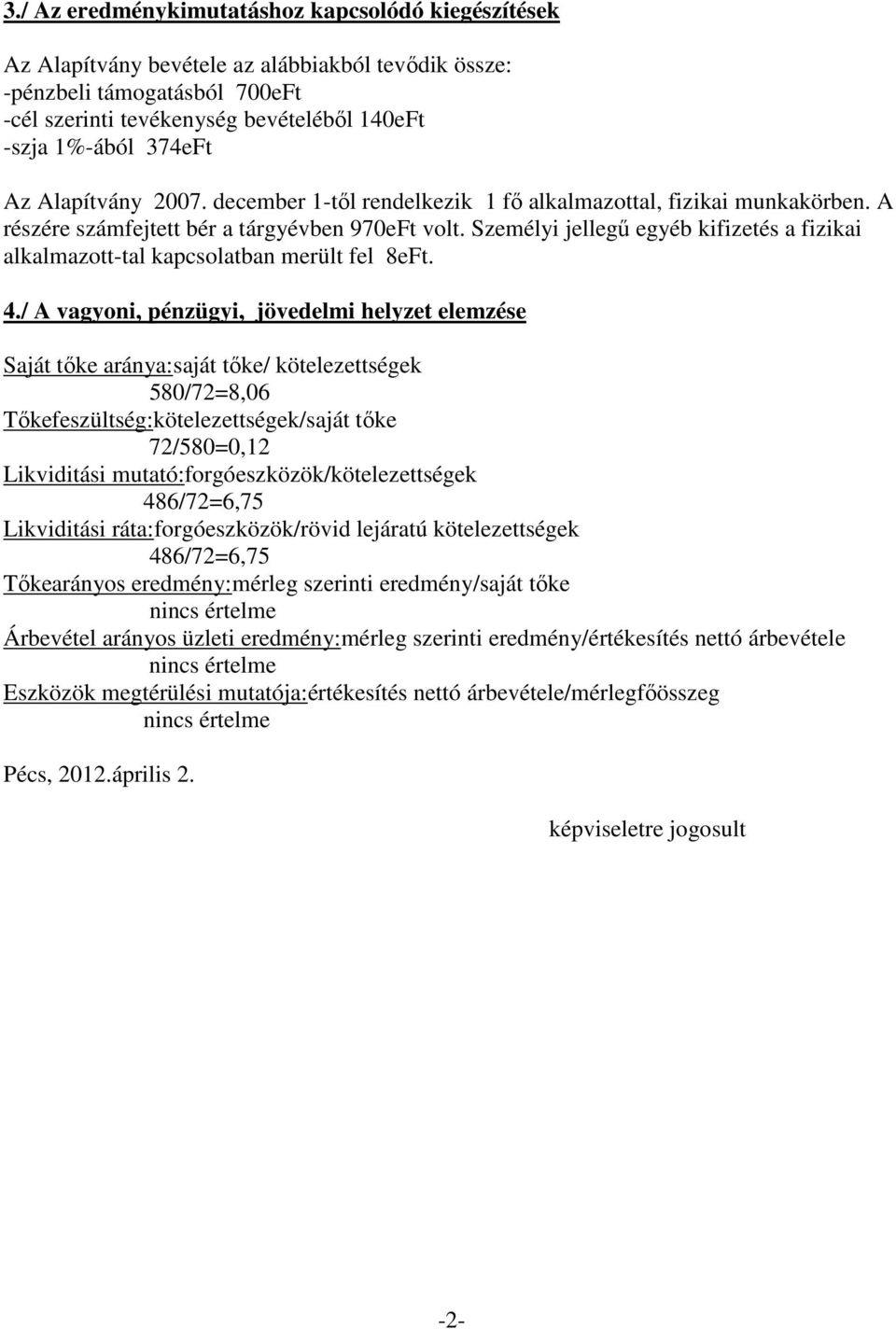 Személyi jellegő egyéb kifizetés a fizikai alkalmazott-tal kapcsolatban merült fel 8eFt. 4.