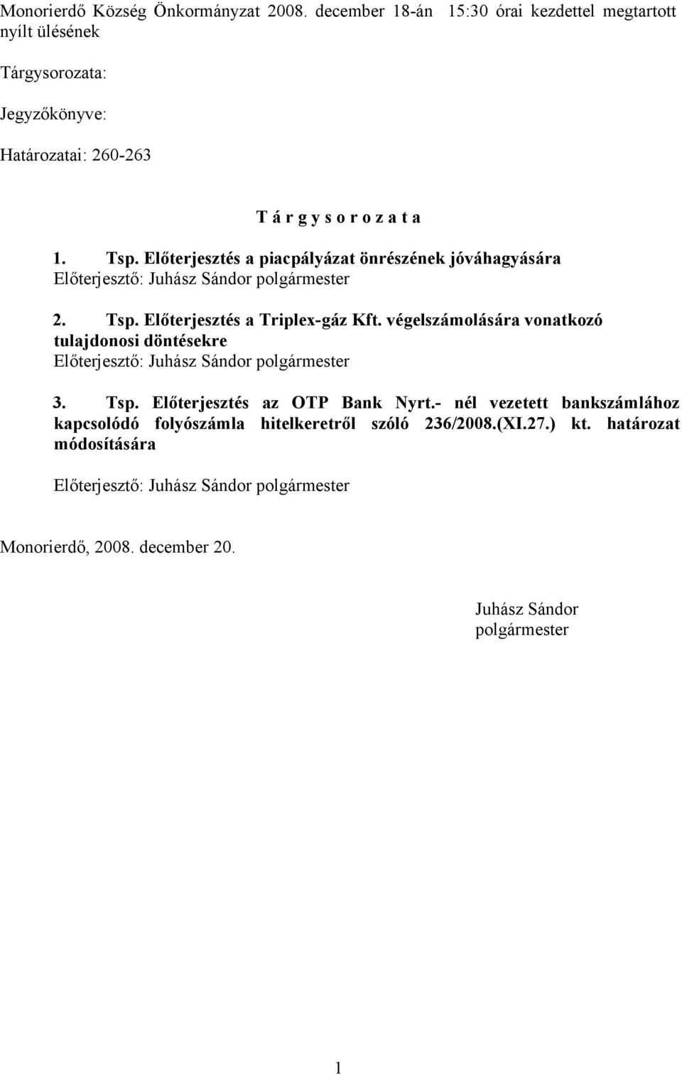 végelszámolására vonatkozó tulajdonosi döntésekre 3. Tsp. Előterjesztés az OTP Bank Nyrt.