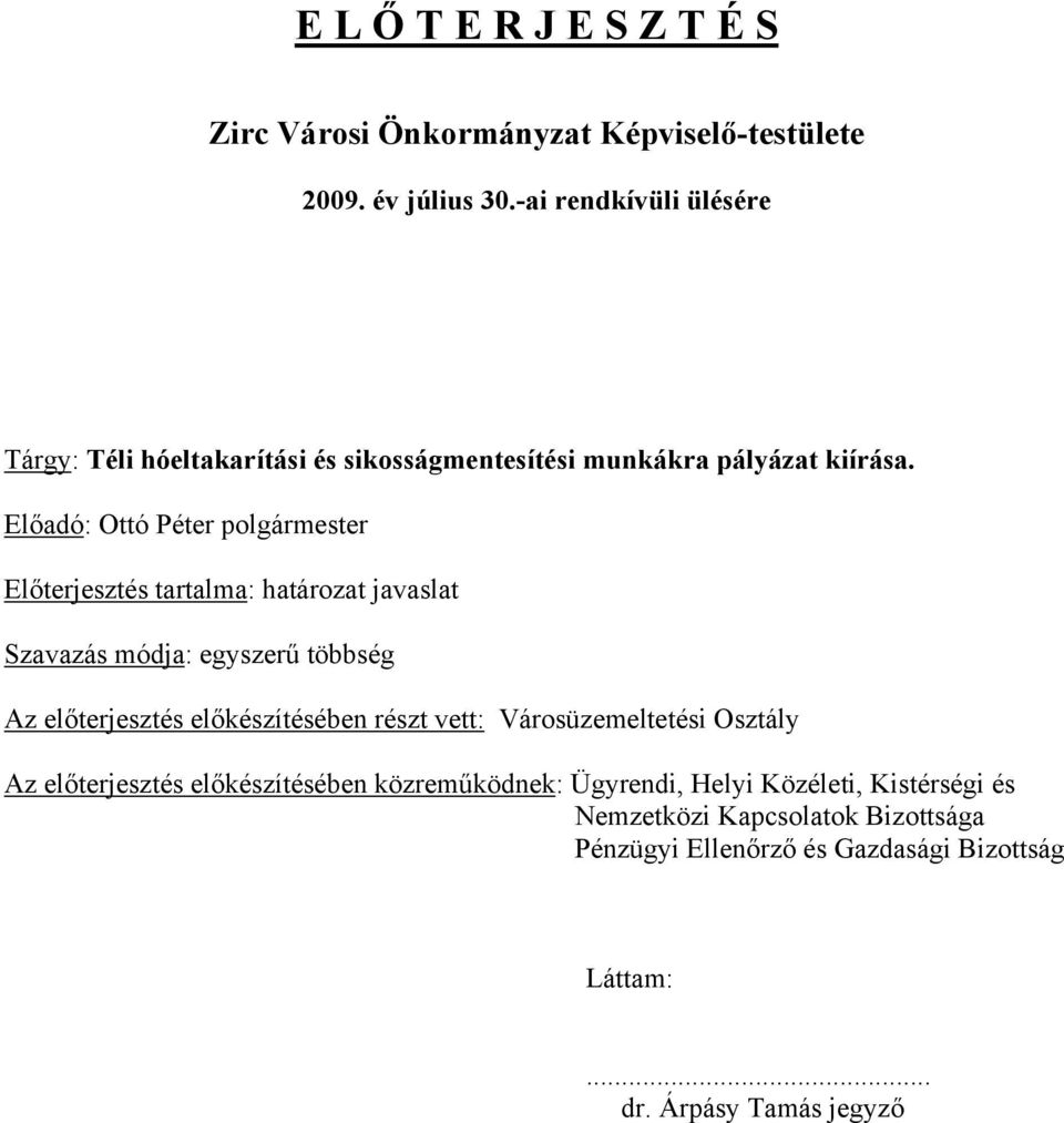 Előadó: Ottó Péter polgármester Előterjesztés tartalma: határozat javaslat Szavazás módja: egyszerű többség Az előterjesztés előkészítésében