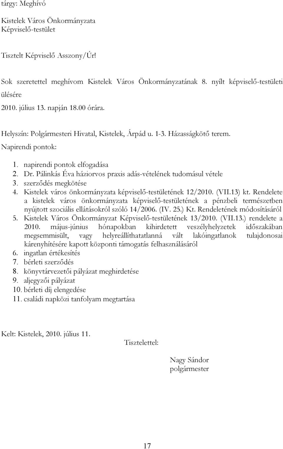 Pálinkás Éva háziorvos praxis adás-vételének tudomásul vétele 3. szerződés megkötése 4. Kistelek város önkormányzata képviselő-testületének 12/2010. (VII.13) kt.
