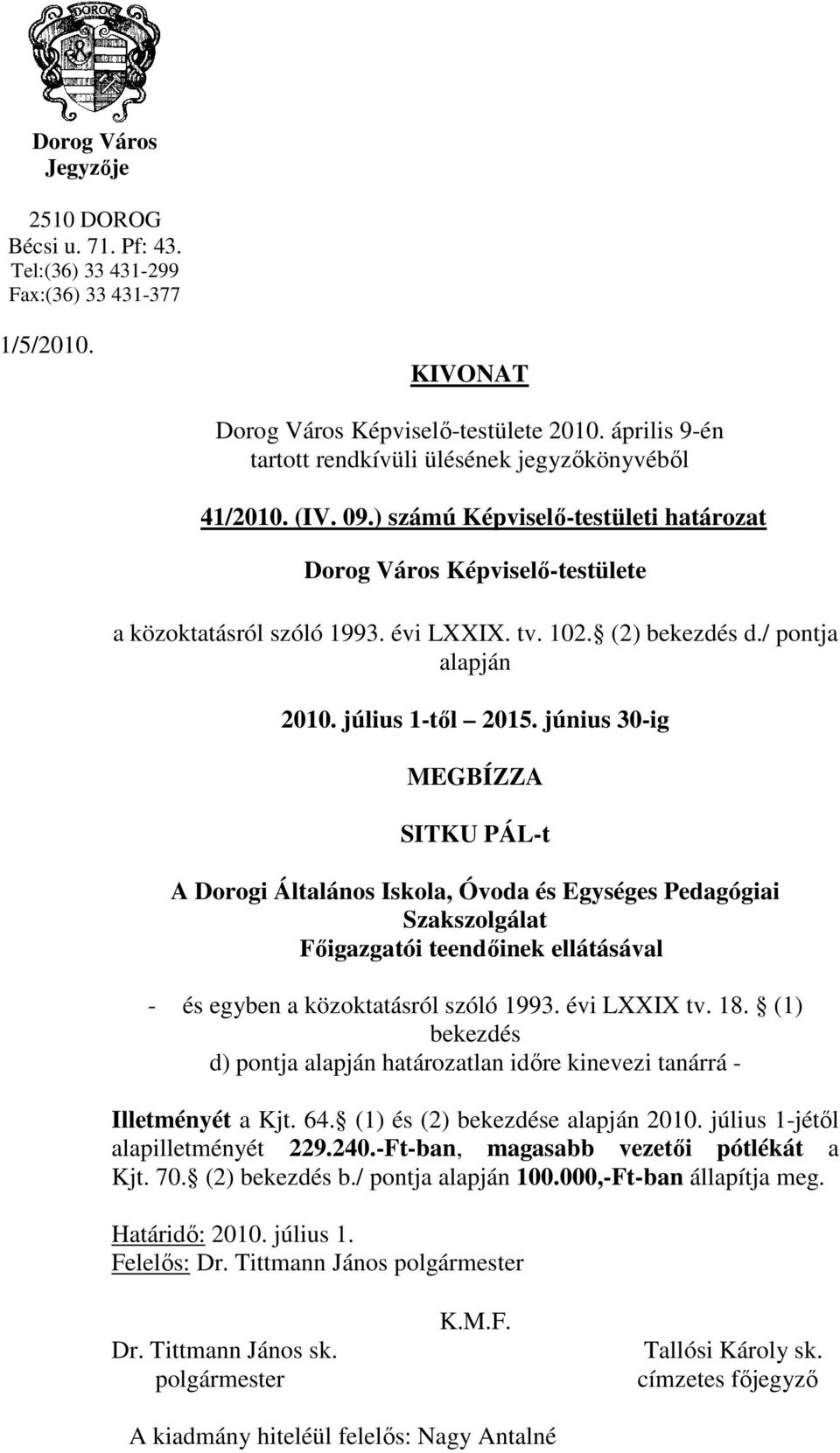 (2) bekezdés d./ pontja alapján 2010. július 1-tıl 2015.