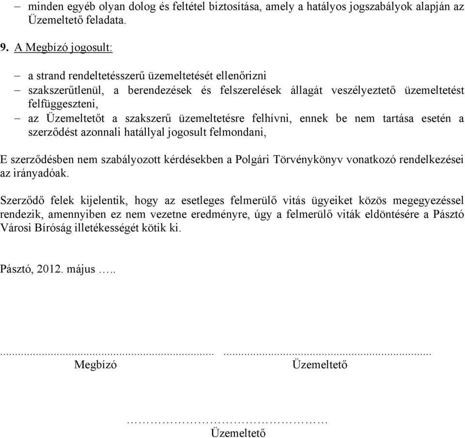 üzemeltetésre felhívni, ennek be nem tartása esetén a szerződést azonnali hatállyal jogosult felmondani, E szerződésben nem szabályozott kérdésekben a Polgári Törvénykönyv vonatkozó rendelkezései az