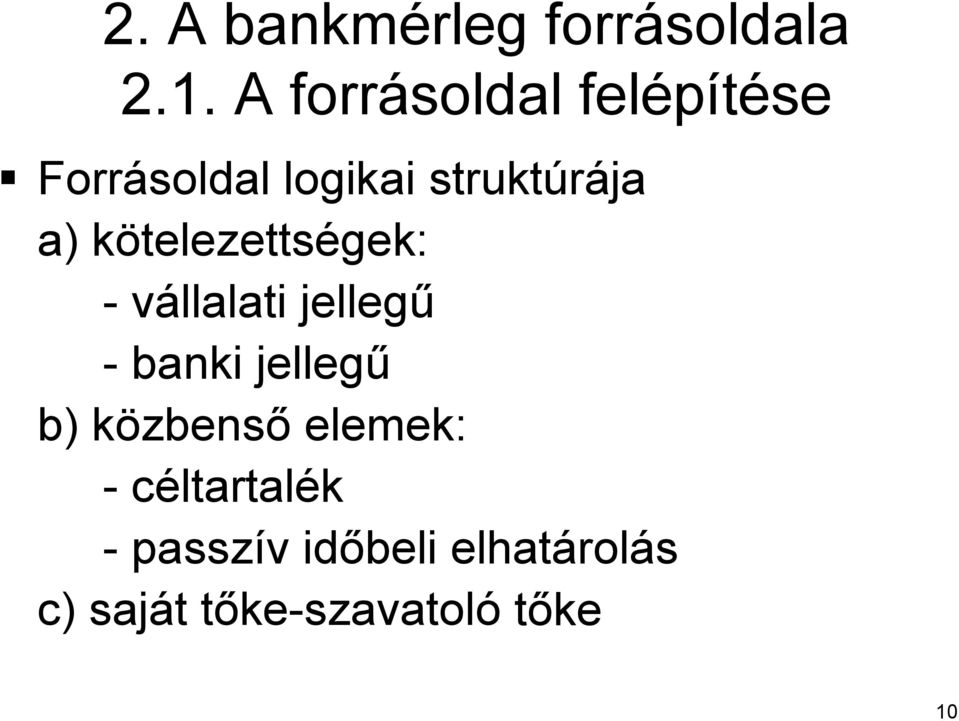kötelezettsk telezettségek: - vállalati jellegű - banki jellegű b)