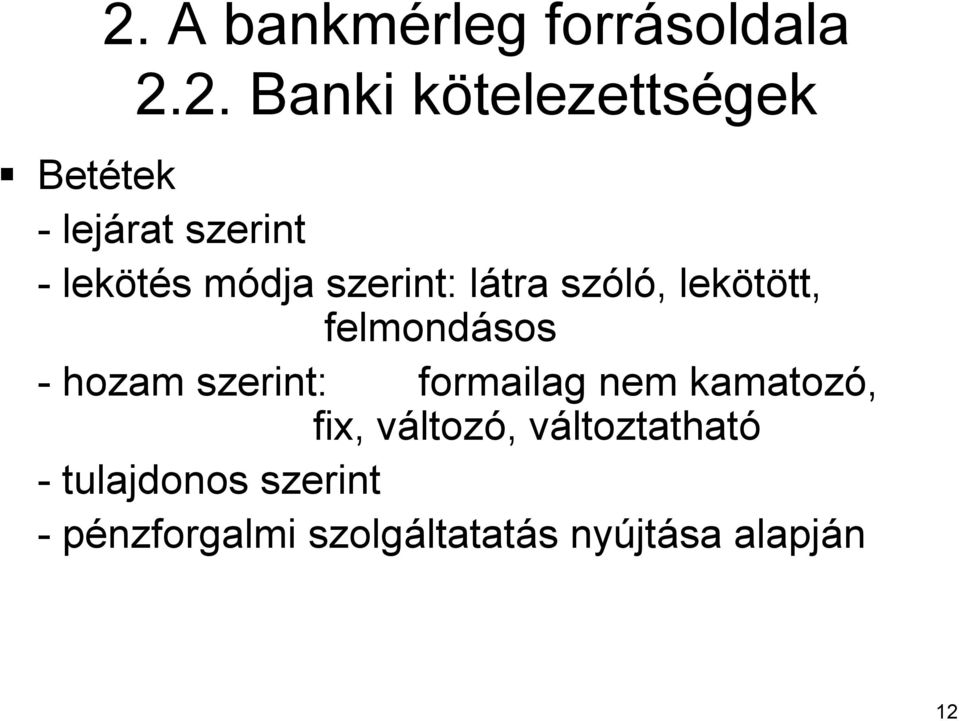 felmondásos - hozam szerint: formailag nem kamatozó, fix, változv ltozó,,