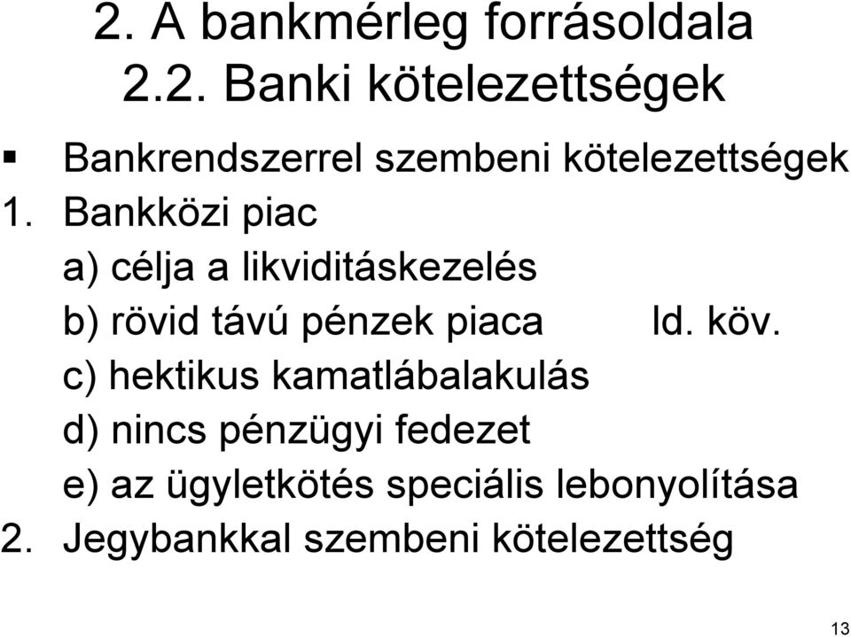 k c) hektikus kamatlábalakul balakulás d) nincs pénzp nzügyi fedezet e) az ügyletkötés s