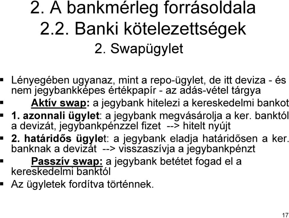 jegybank hitelezi a kereskedelmi bankot 1. azonnali ügylet: : a jegybank megvásárolja a ker.