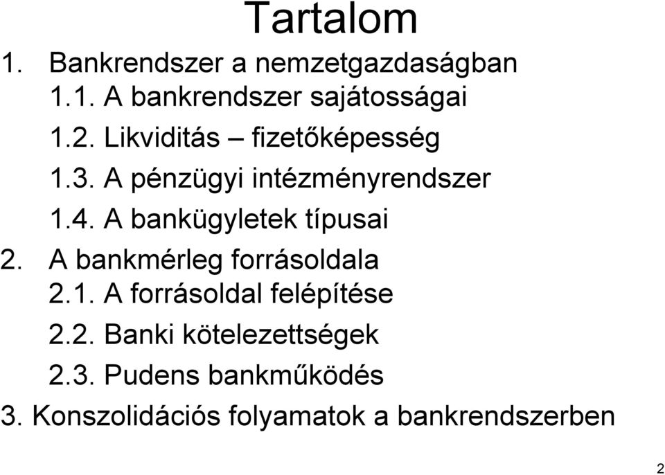 A bankügyletek típusait 2. A bankmérleg forrásoldala 2.1. A forrásoldal felépítése 2.2. Banki kötelezettsk telezettségek 2.