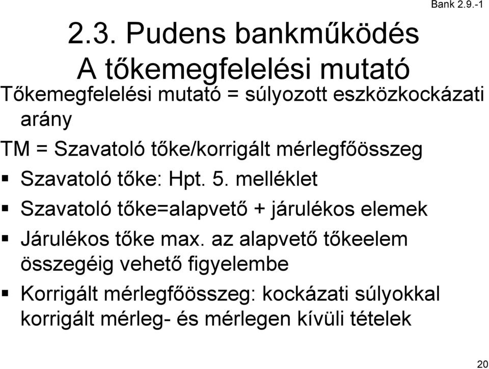 arány TM = Szavatoló tőke/korrigált mérlegfőösszeg Szavatoló tőke: Hpt.. 5.