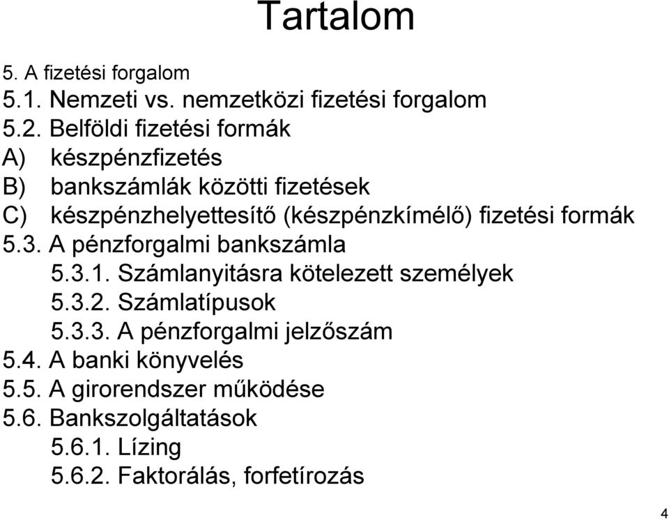 szpénzkímélő) ) fizetési formák 5.3. A pénzforgalmi p bankszámla 5.3.1. Számlanyit mlanyitásra kötelezett k személyek 5.3.2.