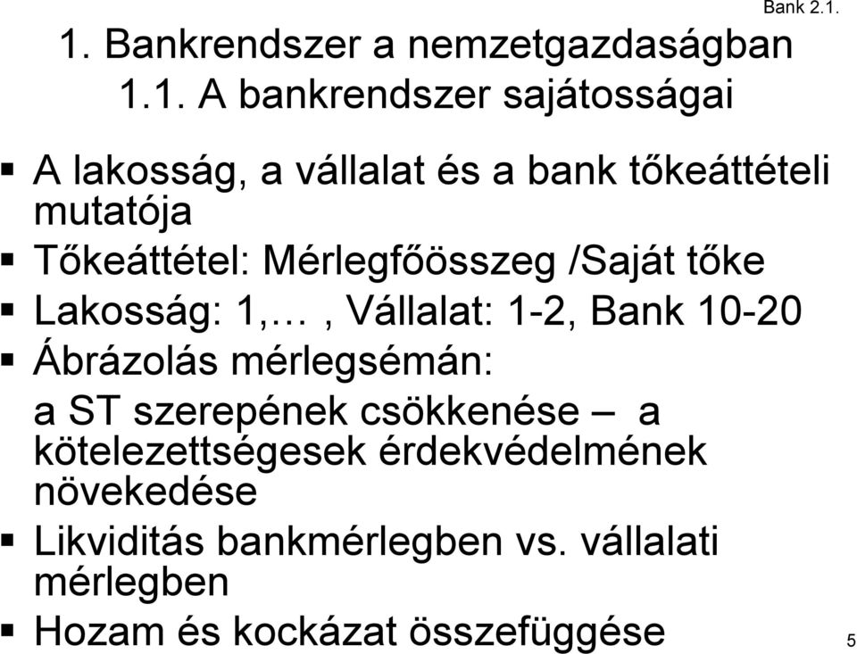 Vállalat: V 1-2, 1 Bank 10-20 Ábrázolás s mérlegsm rlegsémán: a ST szerepének csökken kkenése a