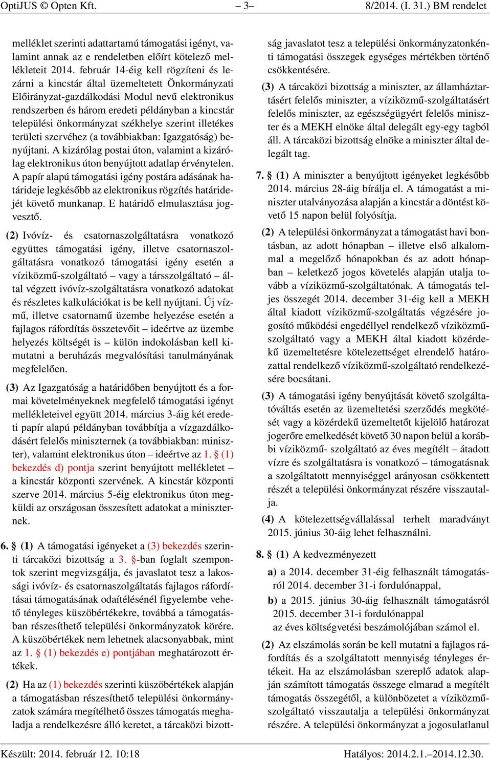 önkormányzat székhelye szerint illetékes területi szervéhez (a továbbiakban: Igazgatóság) benyújtani. A kizárólag postai úton, valamint a kizárólag elektronikus úton benyújtott adatlap érvénytelen.