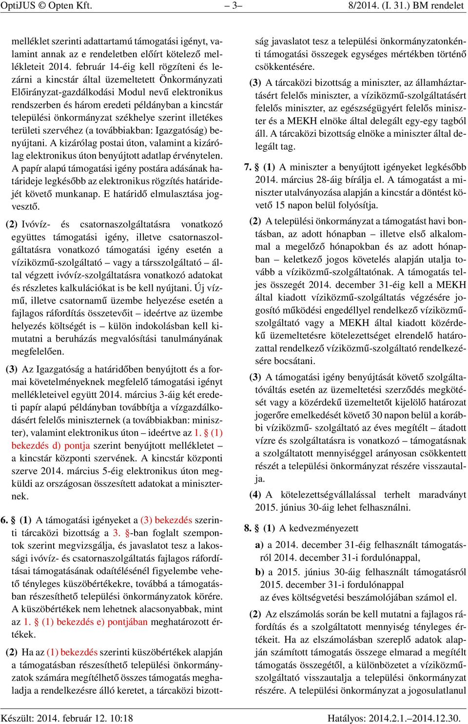 önkormányzat székhelye szerint illetékes területi szervéhez (a továbbiakban: Igazgatóság) benyújtani. A kizárólag postai úton, valamint a kizárólag elektronikus úton benyújtott adatlap érvénytelen.