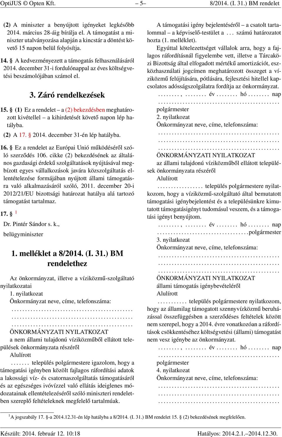 december 31-i fordulónappal az éves költségvetési beszámolójában számol el. 3. Záró rendelkezések 15.